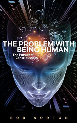The Problem With Being Human: The Pursuit of Consciousness (English Edition)
