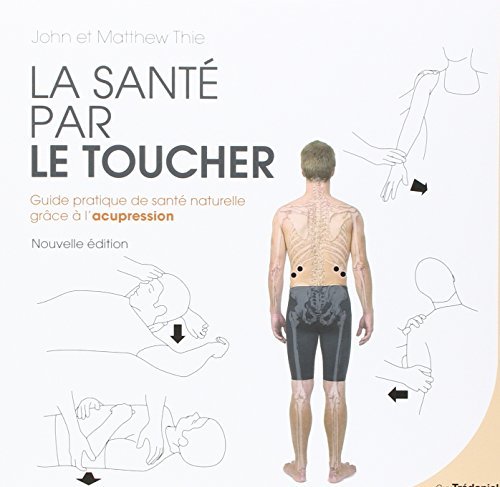 La santé par le toucher : Guide pratique de la santé naturelle : équilibrer l'énergie grâce à l'acupression