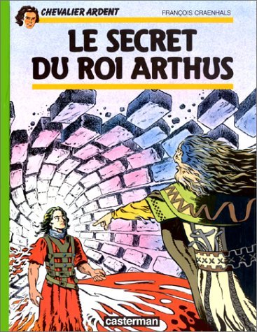 Chevalier Ardent, tome 6 : Le Secret du roi Arthus