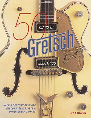 50 Years Of Gretsch Electrics: Half A Century Of White Falcons, Gents, Jets, & Other Great Guitars