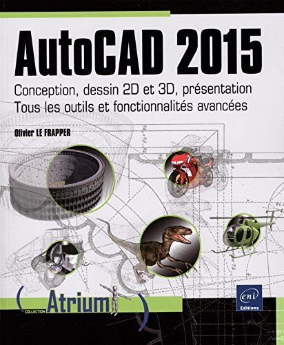 AutoCAD 2015, conception, dessin 2D et 3D, présentation : Tous les outils et fonctionnalités avancées