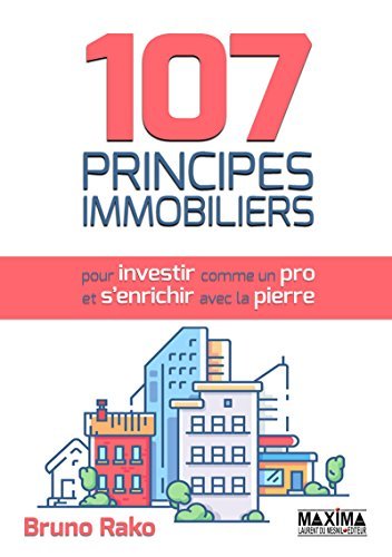 107 Principes Immobiliers (pour Investir comme un Pro et S'enrichir avec la Pierre)