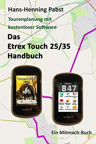 Das Etrex 25/35 Touch Handbuch (Tourenplanung mit kostenloser Software, Band 4)