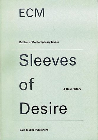 Ecm: Sleeves of Desire: A Cover Story (Edition of Contemporary Music Sleeves of Desire : A Cover Story)