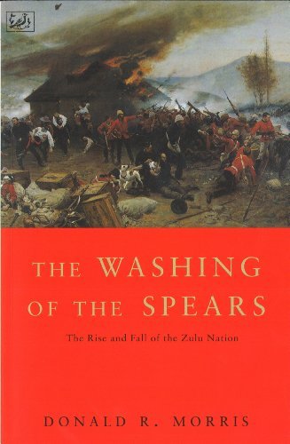The Washing Of The Spears: The Rise and Fall of the Zulu Nation Under Shaka and its Fall in the Zulu War of 1879 (English Edition)