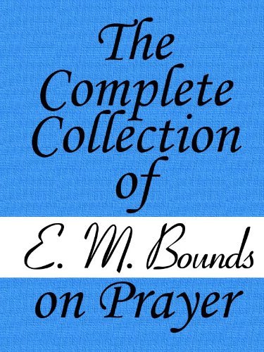 The Complete Collection of E. M. Bounds on Prayer (English Edition)