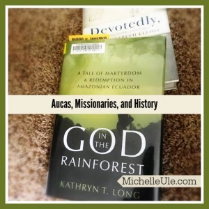 Aucas, Waiorani, 4 Ecuador martyrs, Elisabeth Elliot, Kathryn T. Long, God in the Rainforest, Rachel Saint, Dayuana, Jim Elliot