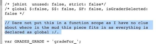 Kommentar på engelska: Dare not put this in a function scope as I have no clue about where in the mud this piece fits in as everything is declared as global.