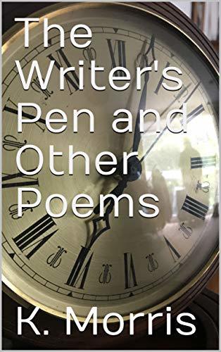 The Writer's Pen and Other Poems by [Morris, K.]