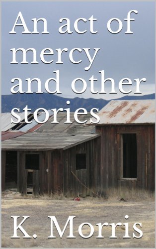 An act of mercy and other stories by [Morris, K.]
