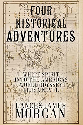 Four Historical Adventures (White Spirit / Into the Americas / World Odyssey / Fiji: A Novel) by [Morcan, Lance, Morcan, James]