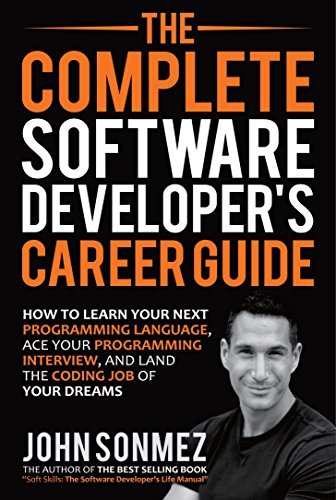 The Complete Software Developer's Career Guide: How to Learn Your Next Programming Language, Ace Your Programming Interview, and Land The Coding Job Of Your Dreams (English Edition)