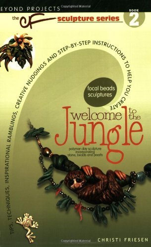 Welcome to the Jungle: Tips, Techniques, Inspirational Ramblings, Creative Nudgings and Step-by-step Instructions to Help You Create