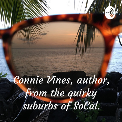 Connie Vines, author, from the quirky suburbs of SoCal.