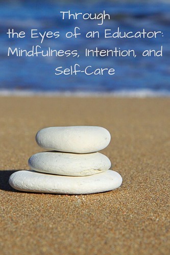 Through the Eyes of an Educator: Mindfulness, Intention, and Self-Care