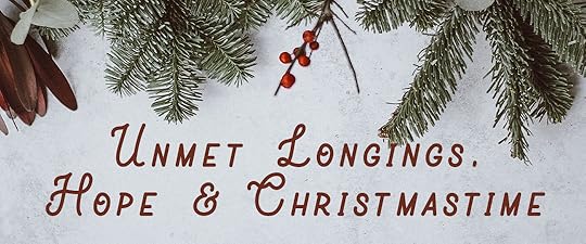 UNMET LONGINGS, HOPE AND CHRISTMASTIME