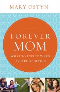 Forever Mom: What To Expect When You're Adopting Book