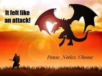 It Felt Like an Attack! I Needed to Carefully Choose My Response