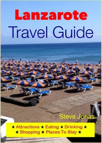 Lanzarote, Canary Islands Travel Guide - Attractions, Eating, Drinking, Shopping & Places To Stay (English Edition)