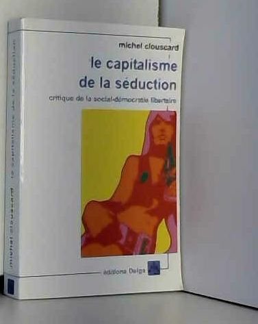 Le capitalisme de la séduction : Critique de la social-démocratie libertaire