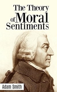 The Theory of Moral Sentiments - Adam Smith