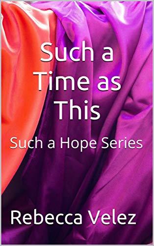 Such a Time as This by Rebecca L. Velez