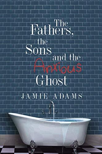 book cover from drama and contemporary novella The Fathers, the Sons and the Anxious Ghost by Jamie Adams