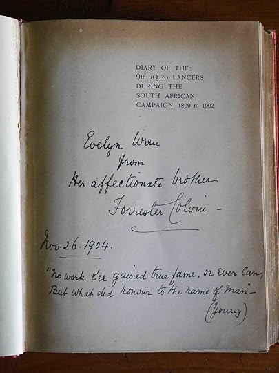 This copy of Colvin and Gordon’s Diary is signed by Colvin to his sister. Forrester Farnell Colvin (1860-1936) commanded the 9th Lancers in South Africa from July 1900 to February 1901. He retired as a Lieutenant Colonel and was awarded a C.B.E. following re-employment as a staff officer during the First World War, when one of his jobs was to decide the fate of British cavalry horses in Germany in 1919 (family collection).