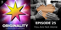 Originality podcast episode #25: You Are Not Alone