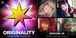 Originality podcast episode #28: 50% Art Stuff, 50% Life Stuff