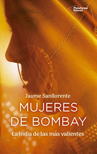 Mujeres de Bombay: La India de las más valientes
