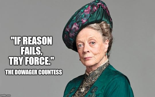 If reason fails, try force.