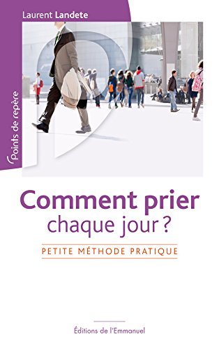 Comment prier chaque jour ?: Petite méthode pratique (Points de repères)