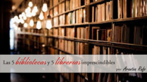 Bibliotecas y librerías imprescindibles - arantxarufo.com