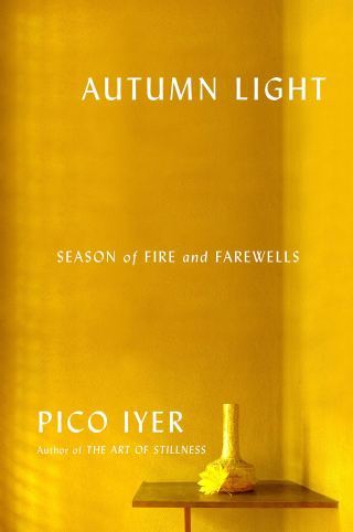 Autumn Light: Pico Iyer on Finding Beauty in Impermanence and Luminosity in Loss