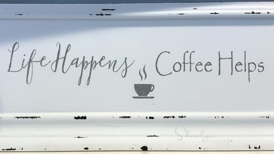 life happens coffee helps with your job