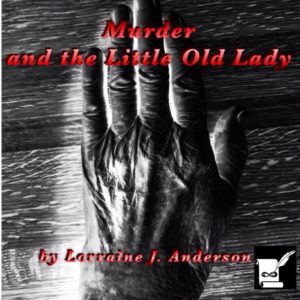 Murder and Little Old Lady by Lorraine J. Anderson