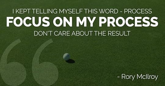 I kept telling myself this word, process. Focus on my process, don't care about the result.