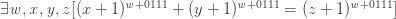 ~\exists \mathit{w,x,y,z}[(x+1)^{\mathit{w}+0111}+(y+1)^{\mathit{w}+0111}=(z+1)^{\mathit{w}+0111}]
