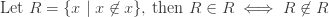 {\text{Let }}R=\{x\mid x\not \in x\}{\text{, then }}R\in R\iff R\not \in R
