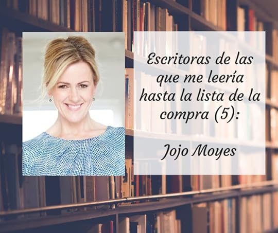 Escritoras de las que me leería hasta la lista de la compra (V): Jojo Moyes