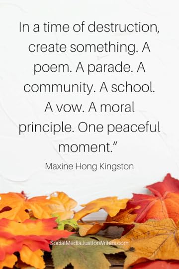 In a time of destruction, create something. A poem. A parade. A community. A school. A vow. A moral principle. One peaceful moment.” (1)