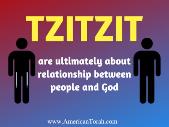 Tzitzit are ultimately about relationship between people and God.