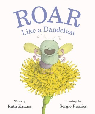 Roar Like a Dandelion: Beloved Children’s Book Author and Poet Ruth Krauss’s Lost Alphabet of Joy, Illustrated