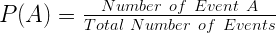 P(A) = \frac{Number \ of \ Event \ A}{Total \ Number \ of \ Events}