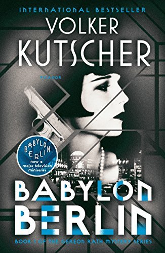 Babylon Berlin: Book 1 of the Gereon Rath Mystery Series by [Kutscher, Volker]