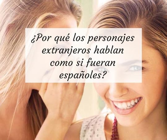 ¿Por qué los personajes extranjeros hablan como si fueran españoles?