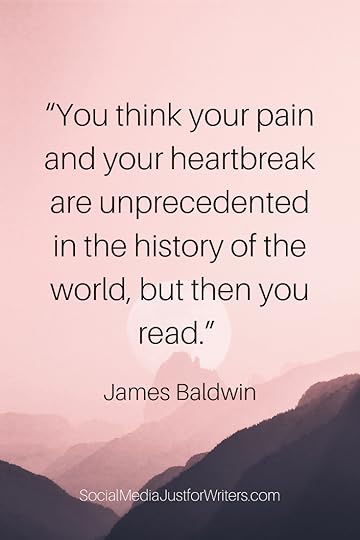 “You think your pain and your heartbreak are unprecedented in the history of the world, but then you read.”-2