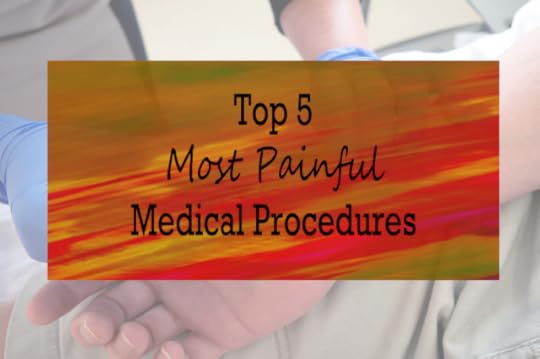 Top 5 Most Painful Medical Procedures