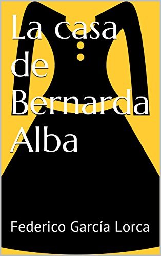 La casa de Bernarda Alba (Spanish Edition)